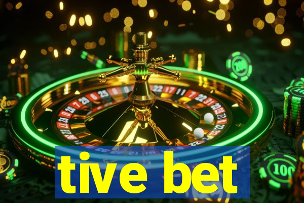 tive bet